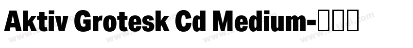 Aktiv Grotesk Cd Medium字体转换 Aktiv Grotesk Cd Medium字体转换